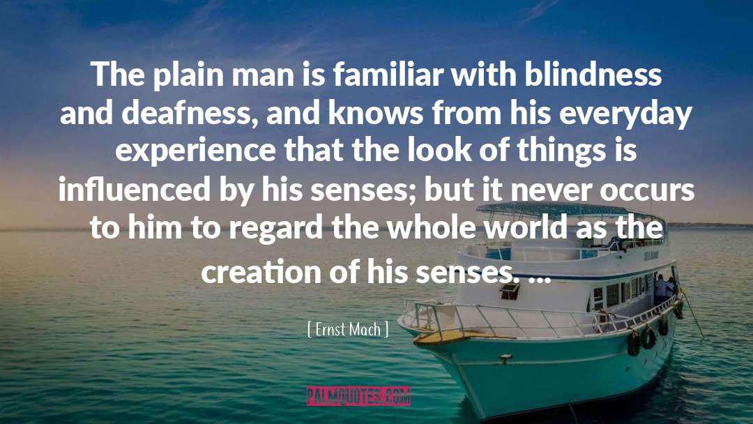 Ernst Mach Quotes: The plain man is familiar