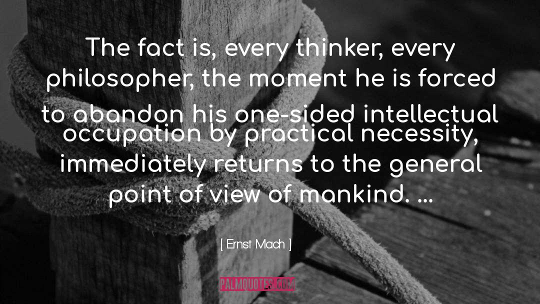 Ernst Mach Quotes: The fact is, every thinker,