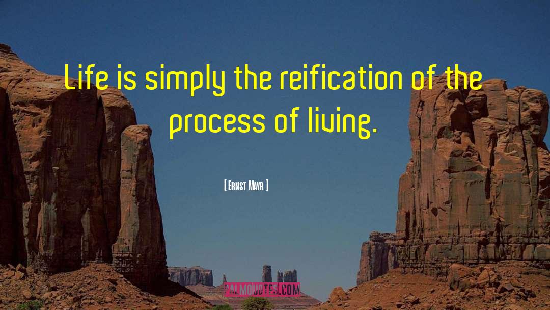 Ernst Mayr Quotes: Life is simply the reification