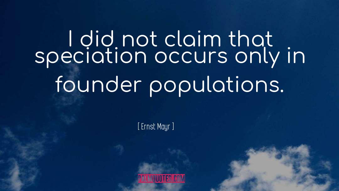 Ernst Mayr Quotes: I did not claim that