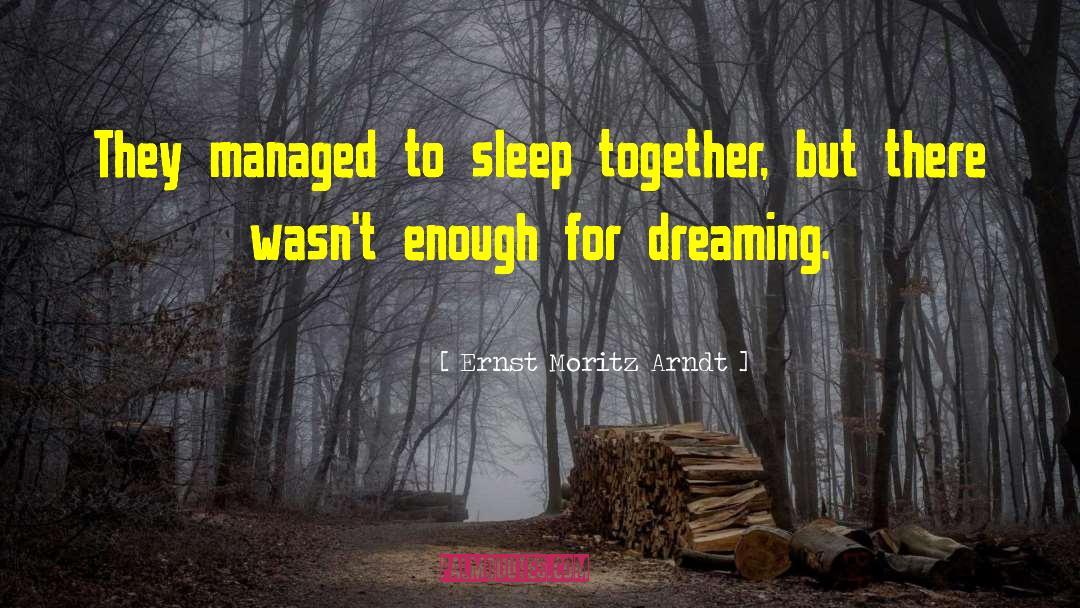 Ernst Moritz Arndt Quotes: They managed to sleep together,