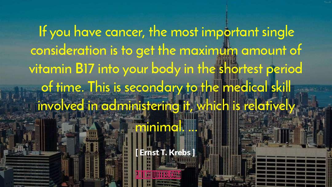 Ernst T. Krebs Quotes: If you have cancer, the