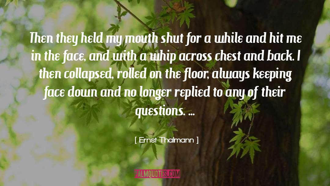 Ernst Thalmann Quotes: Then they held my mouth