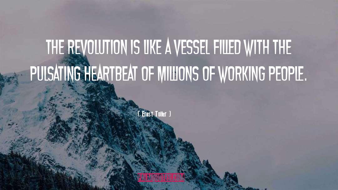 Ernst Toller Quotes: The revolution is like a