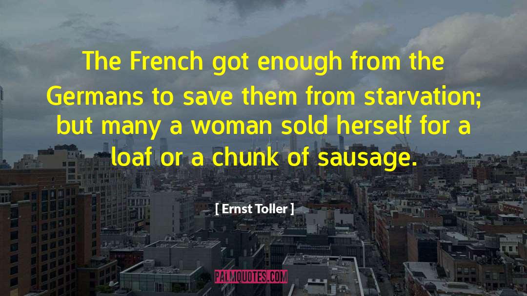 Ernst Toller Quotes: The French got enough from