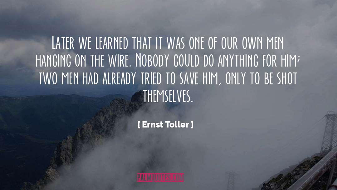 Ernst Toller Quotes: Later we learned that it