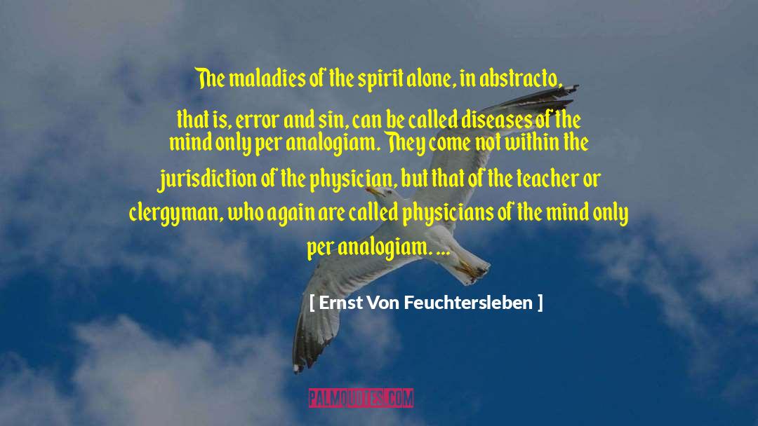 Ernst Von Feuchtersleben Quotes: The maladies of the spirit