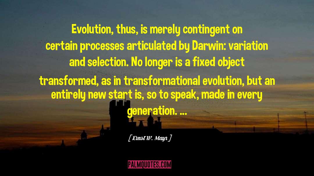 Ernst W. Mayr Quotes: Evolution, thus, is merely contingent