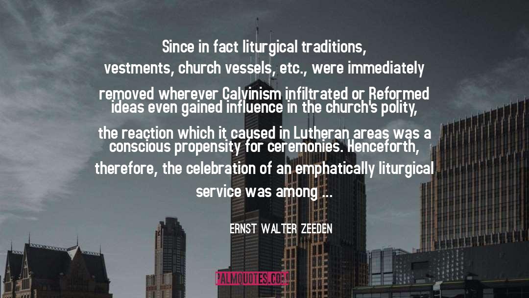 Ernst Walter Zeeden Quotes: Since in fact liturgical traditions,