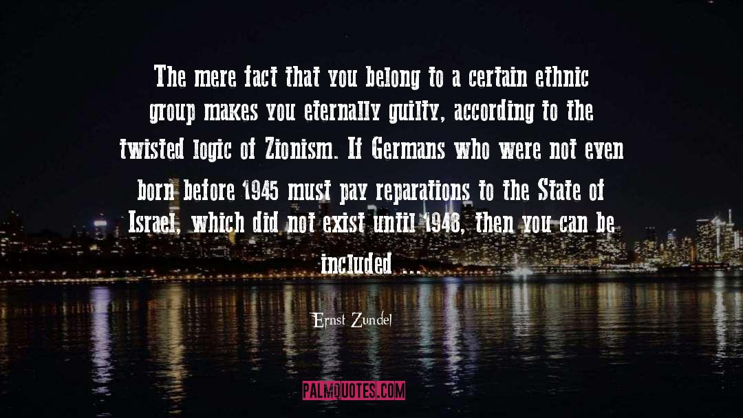 Ernst Zundel Quotes: The mere fact that you