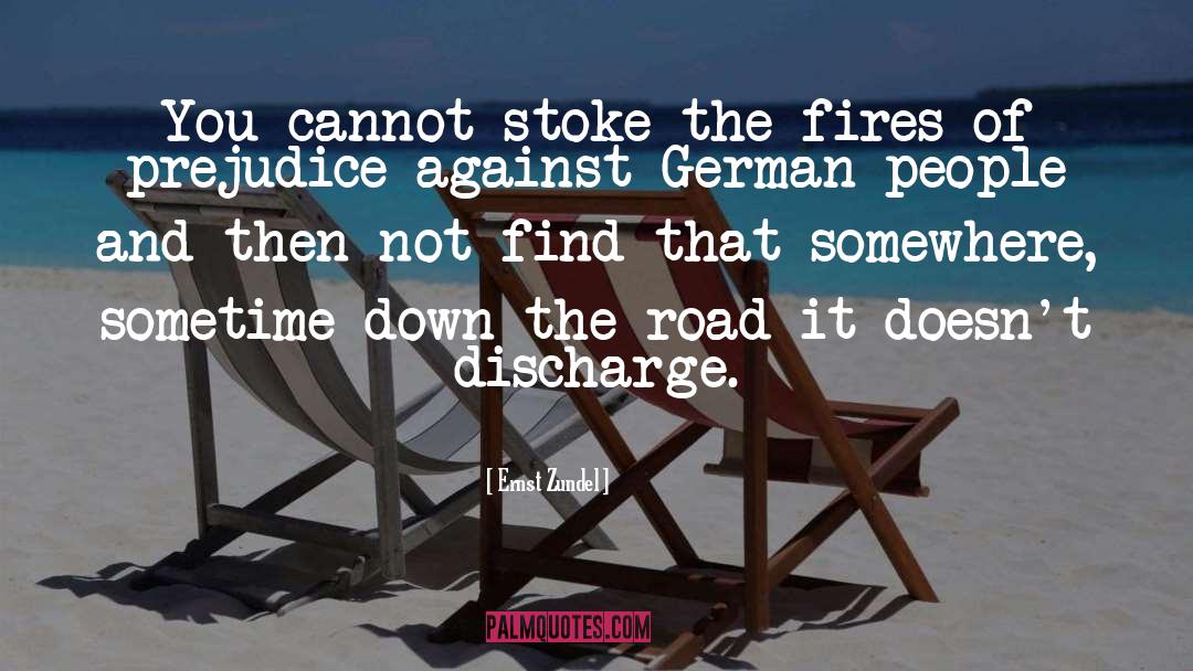 Ernst Zundel Quotes: You cannot stoke the fires