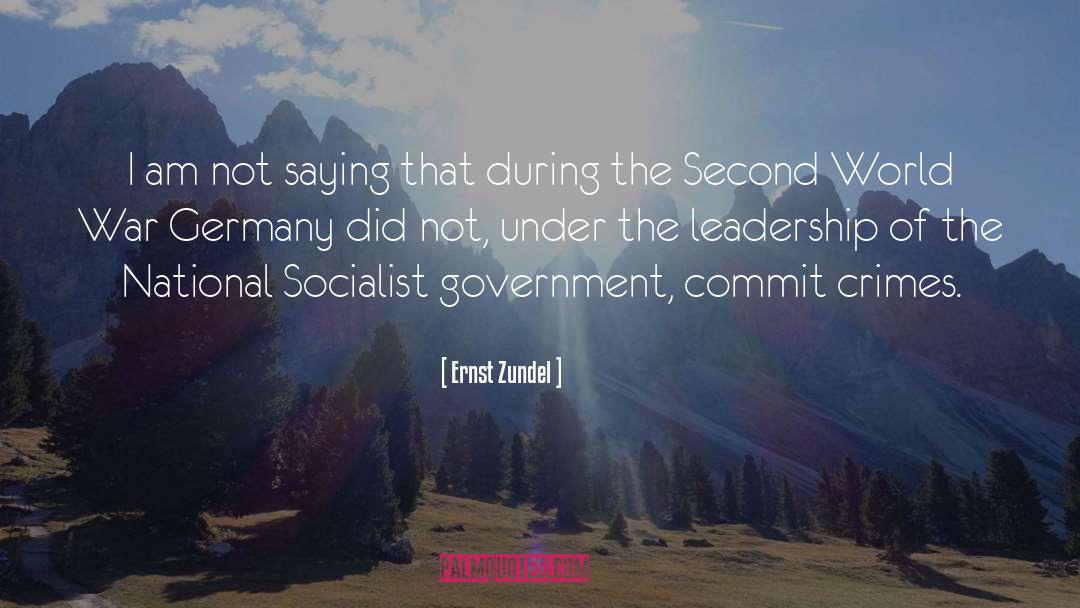 Ernst Zundel Quotes: I am not saying that