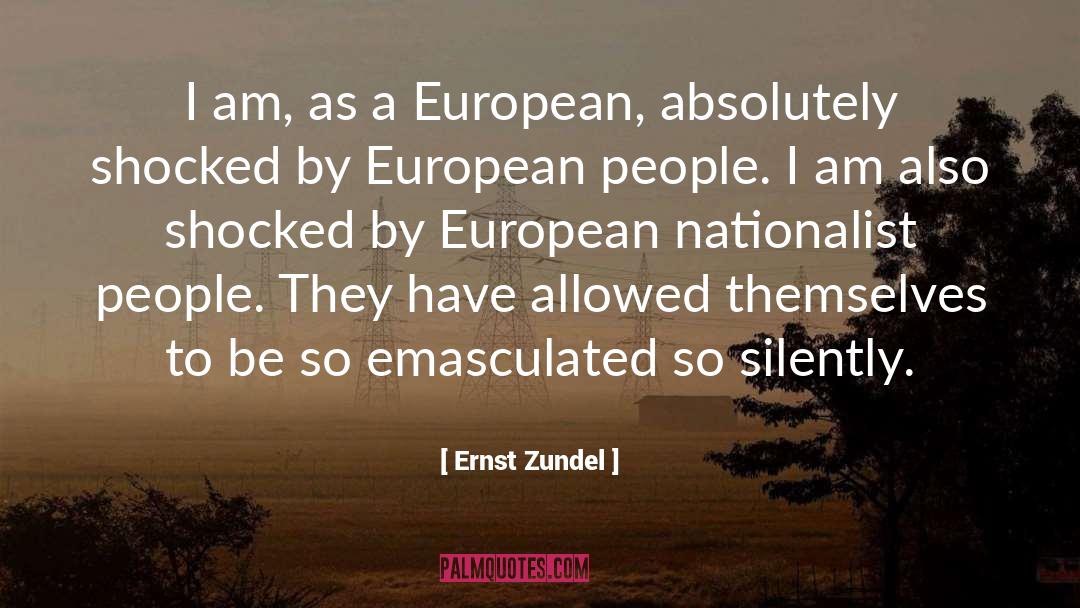 Ernst Zundel Quotes: I am, as a European,