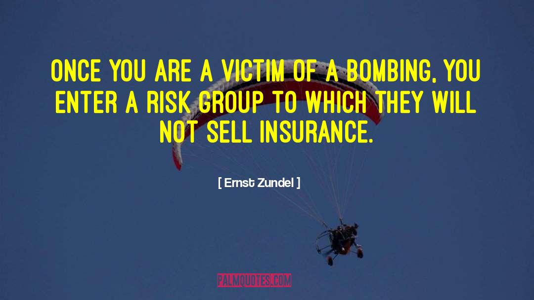 Ernst Zundel Quotes: Once you are a victim