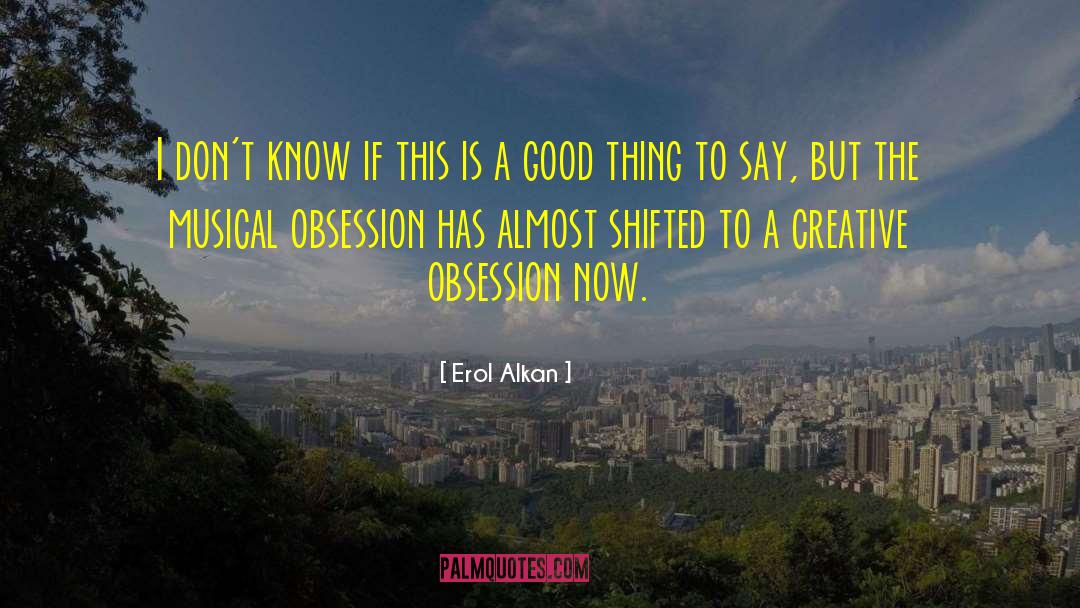 Erol Alkan Quotes: I don't know if this