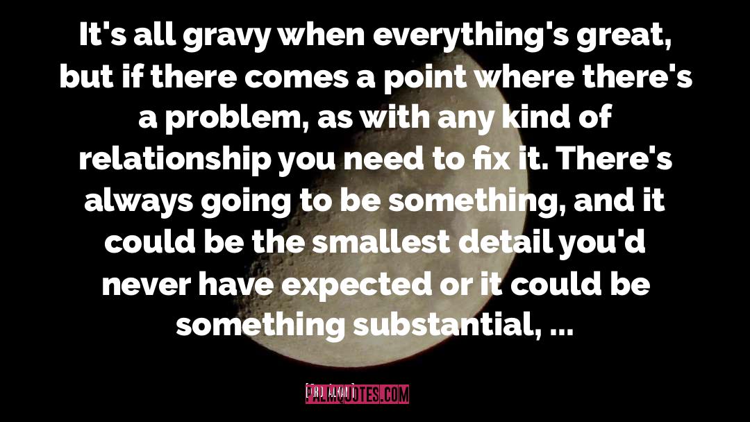 Erol Alkan Quotes: It's all gravy when everything's