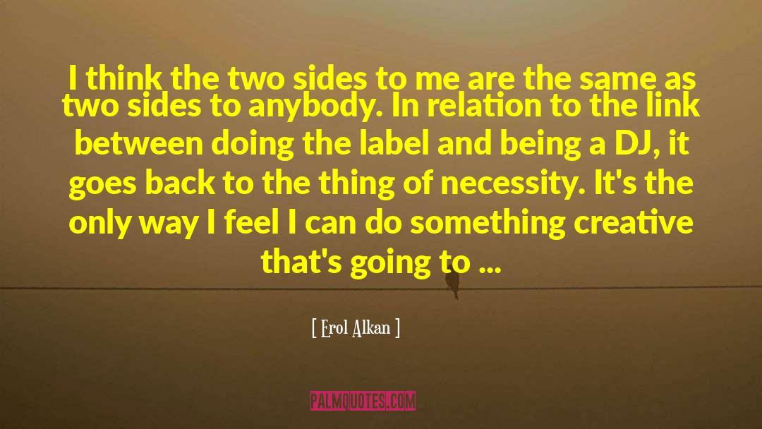 Erol Alkan Quotes: I think the two sides