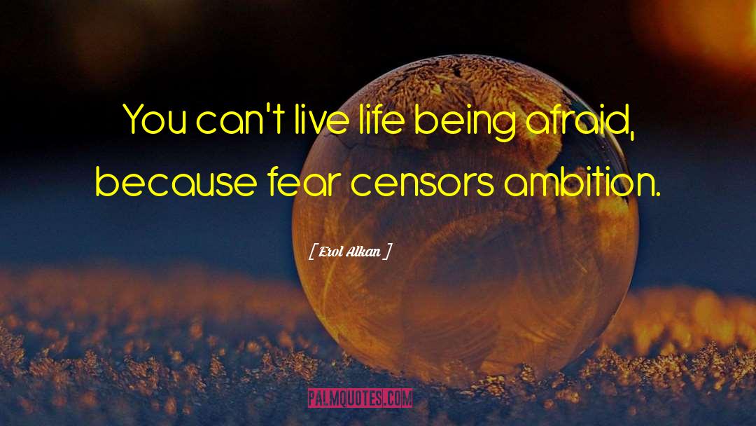 Erol Alkan Quotes: You can't live life being