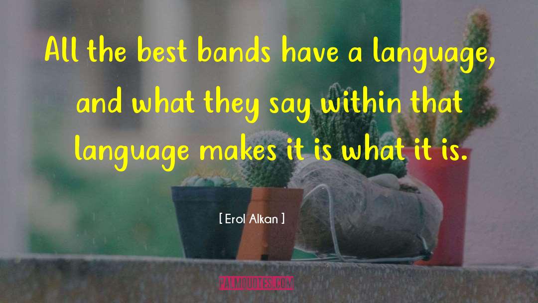 Erol Alkan Quotes: All the best bands have
