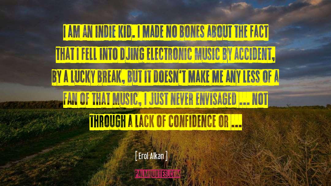 Erol Alkan Quotes: I am an indie kid.