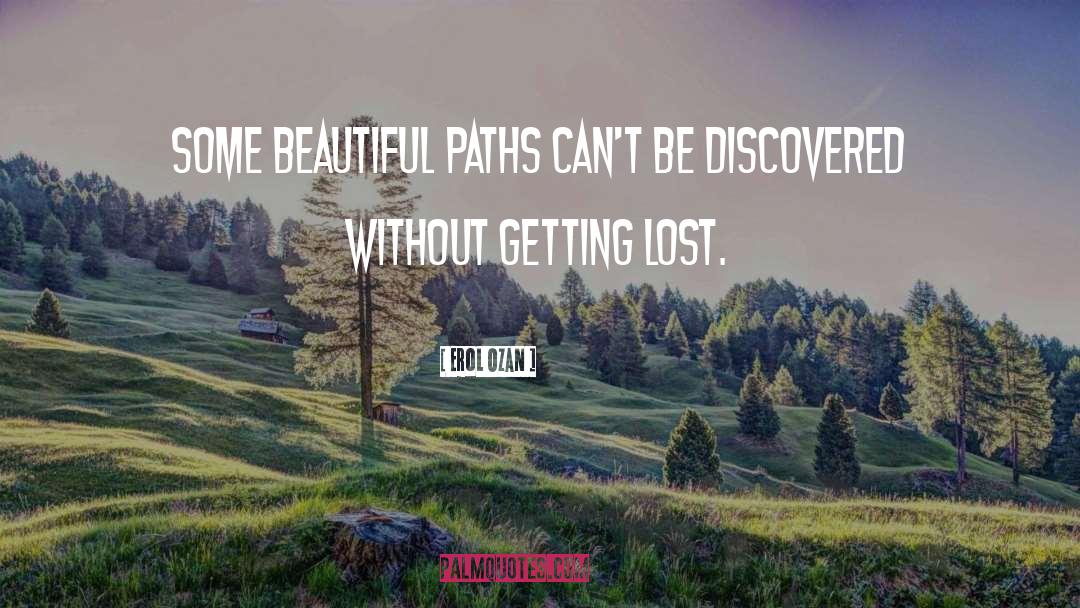 Erol Ozan Quotes: Some beautiful paths can't be