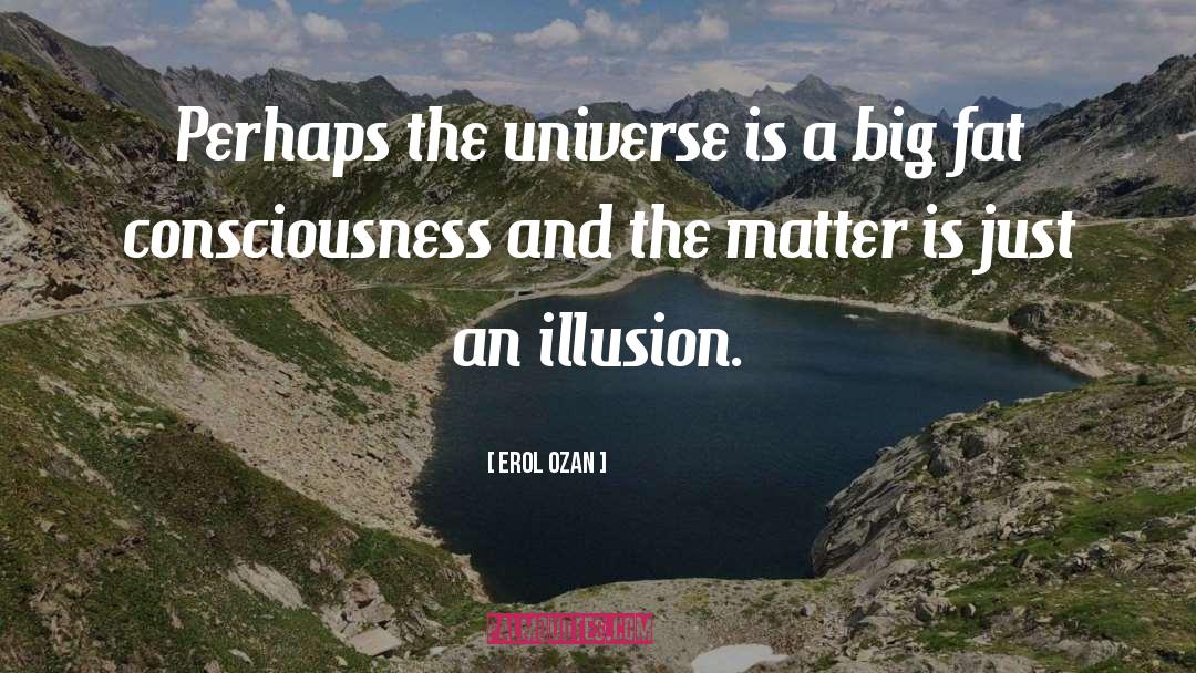 Erol Ozan Quotes: Perhaps the universe is a