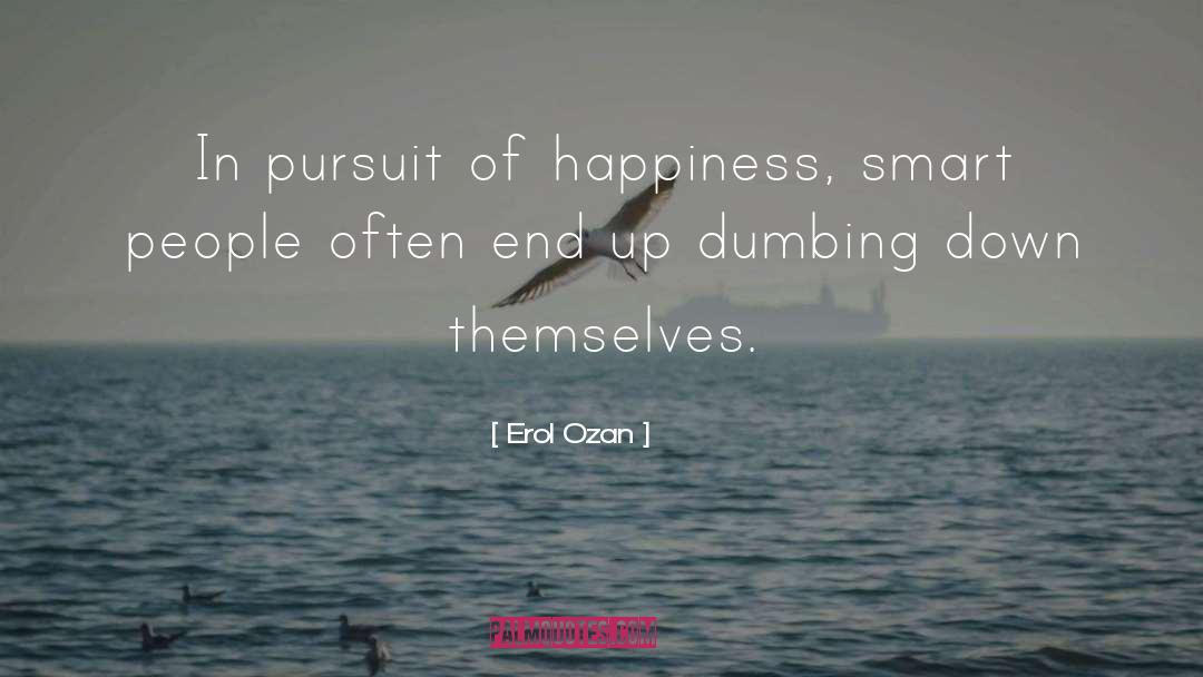 Erol Ozan Quotes: In pursuit of happiness, smart