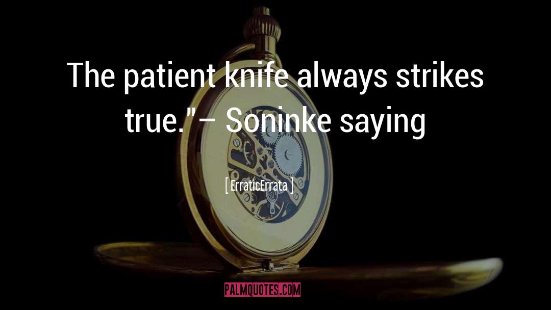 ErraticErrata Quotes: The patient knife always strikes