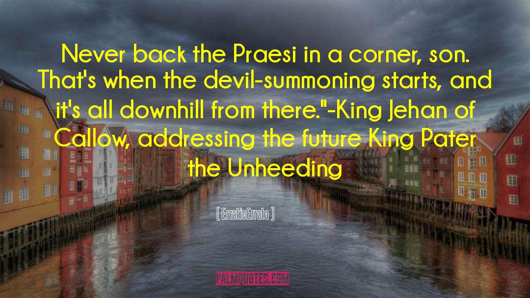 ErraticErrata Quotes: Never back the Praesi in