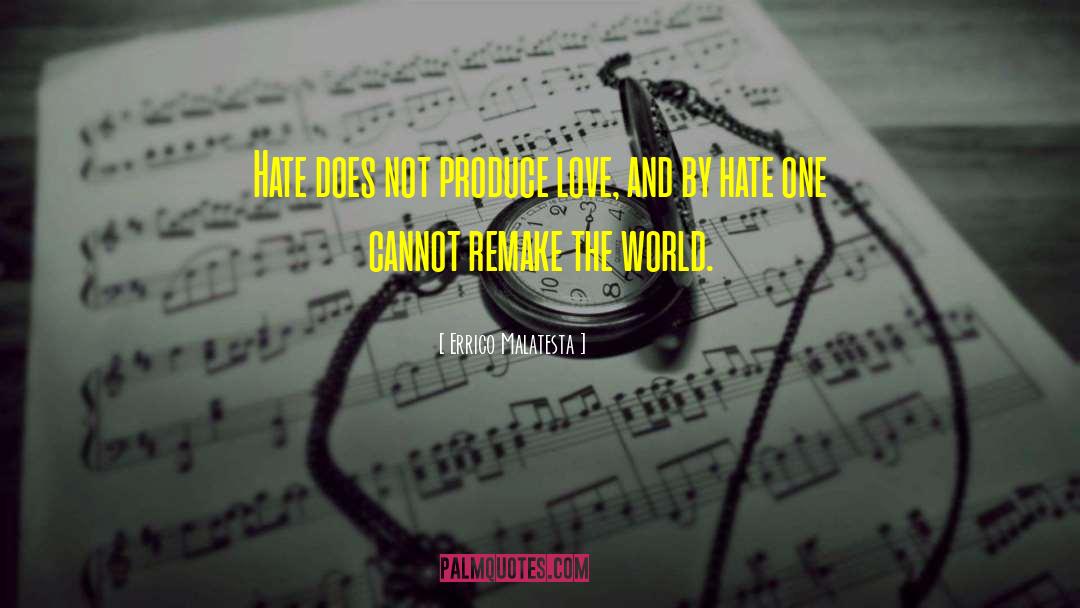 Errico Malatesta Quotes: Hate does not produce love,