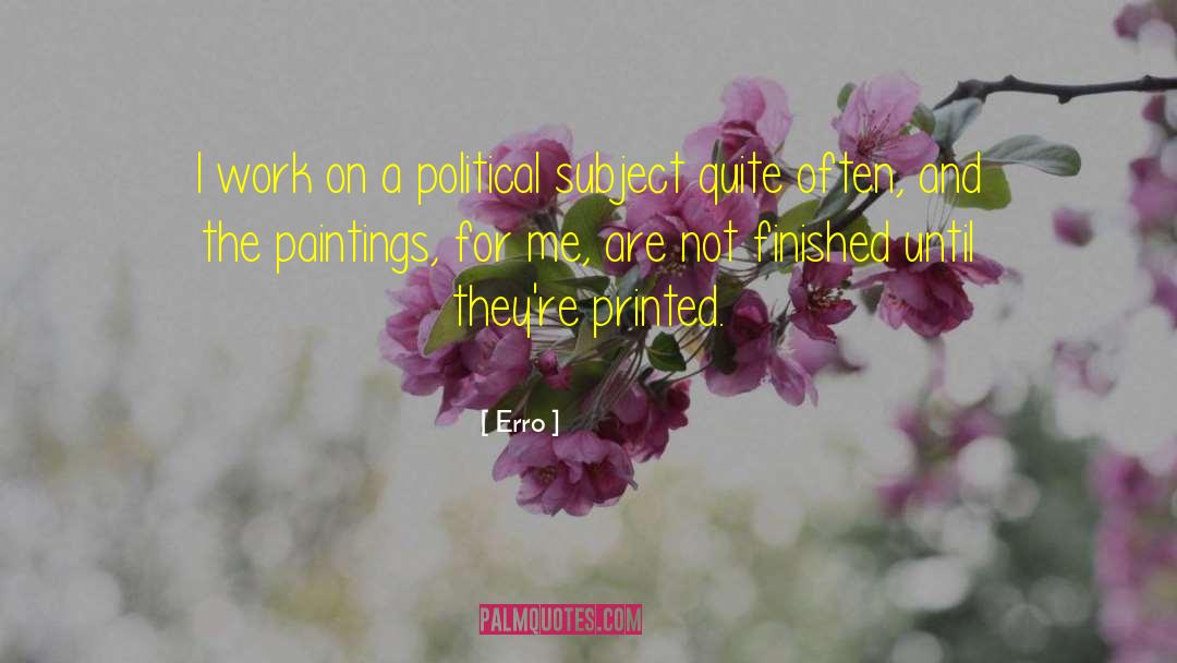 Erro Quotes: I work on a political