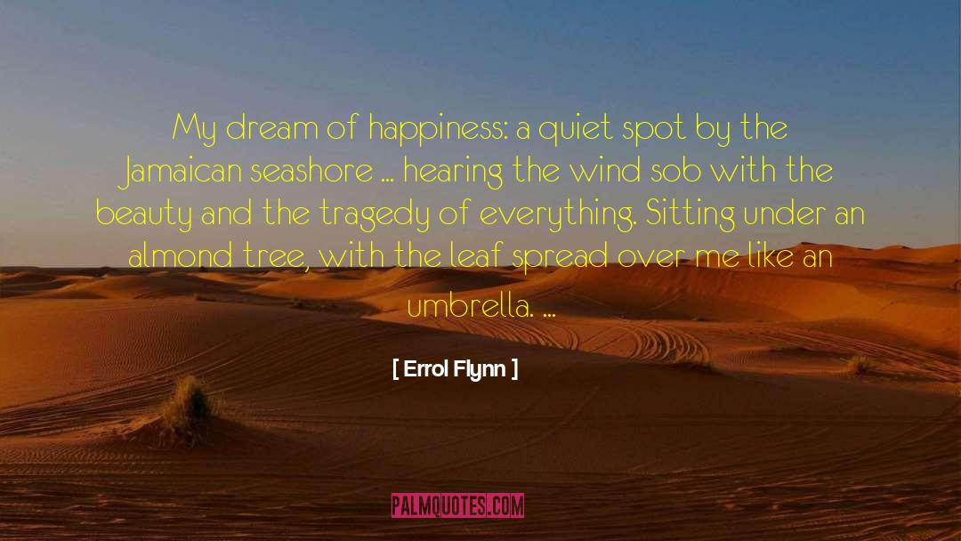 Errol Flynn Quotes: My dream of happiness: a