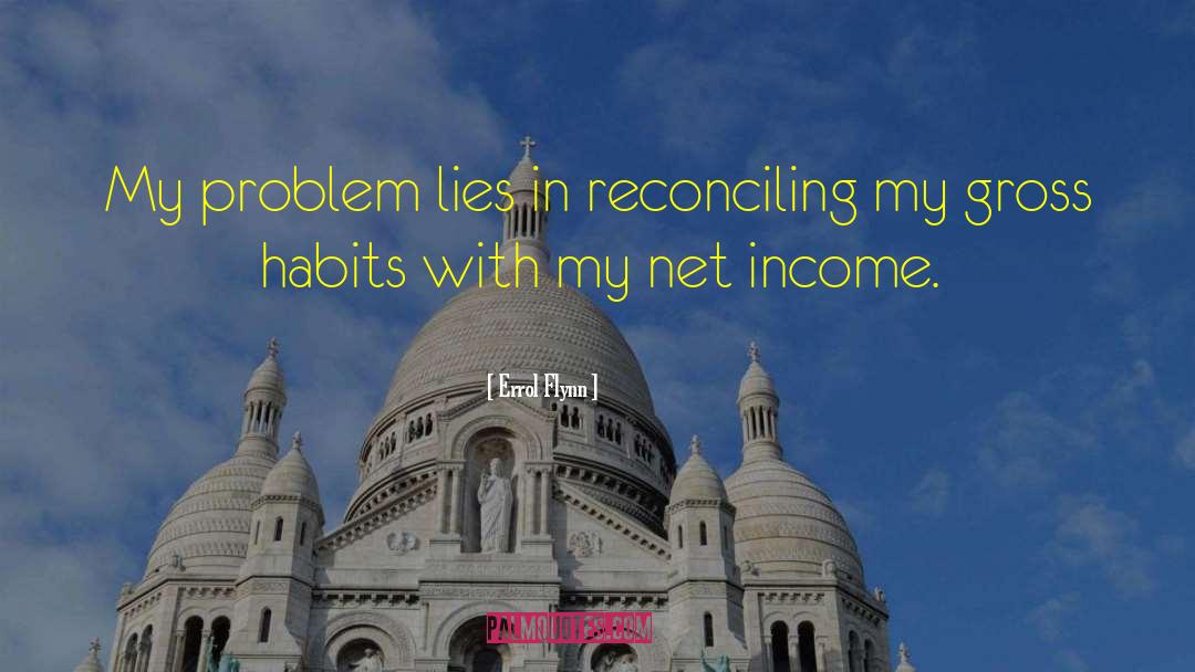 Errol Flynn Quotes: My problem lies in reconciling