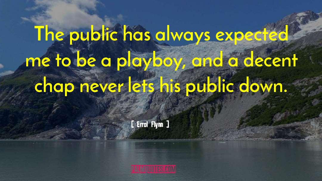 Errol Flynn Quotes: The public has always expected