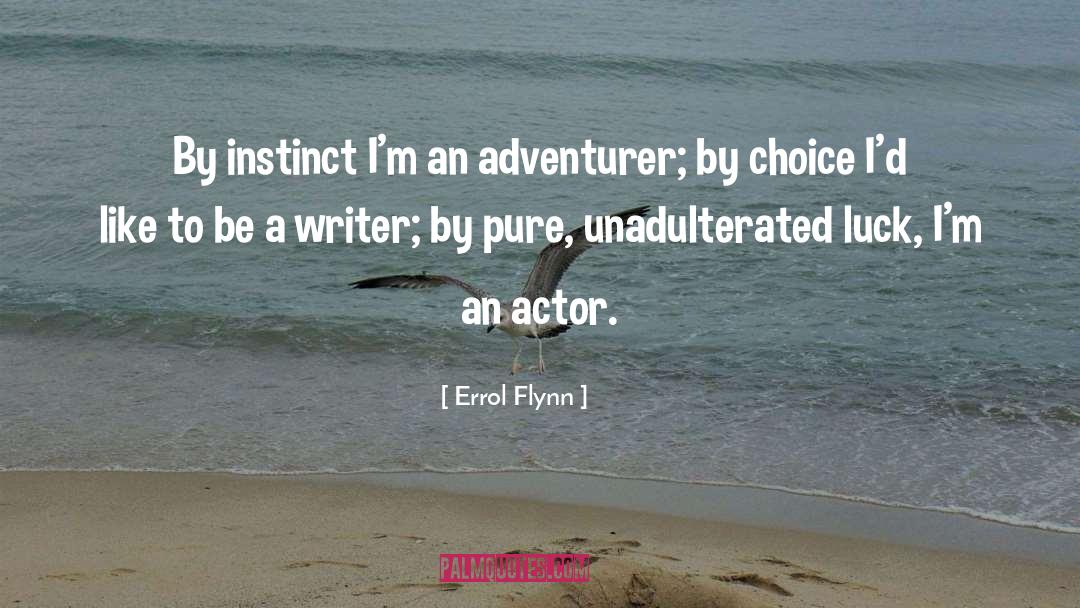 Errol Flynn Quotes: By instinct I'm an adventurer;