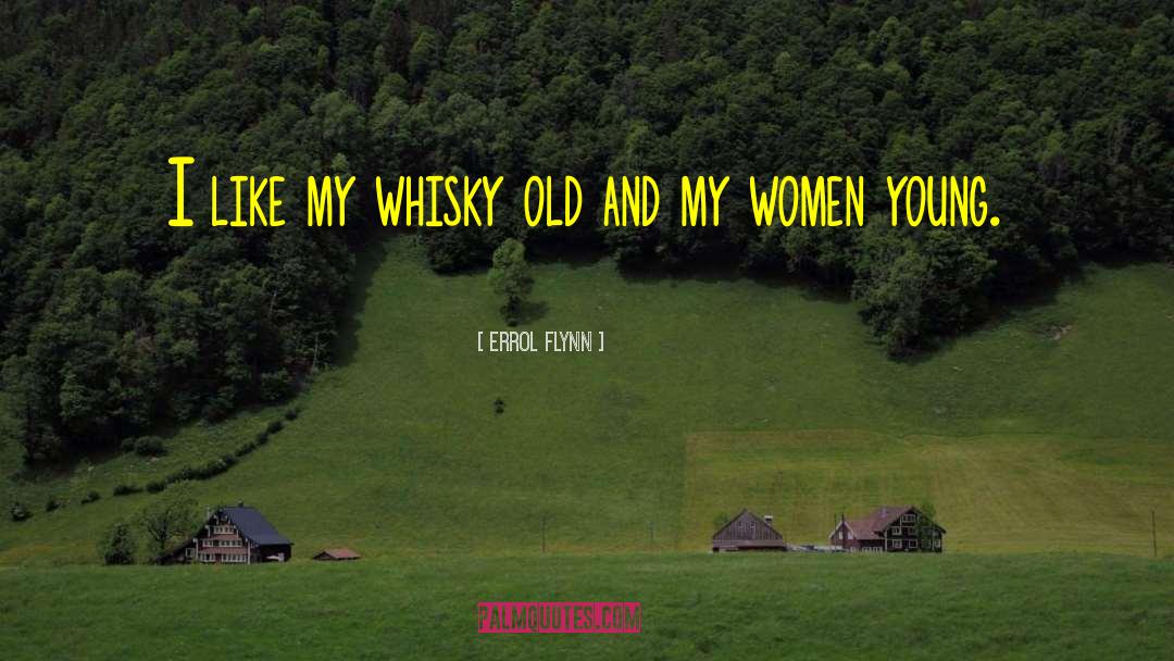 Errol Flynn Quotes: I like my whisky old