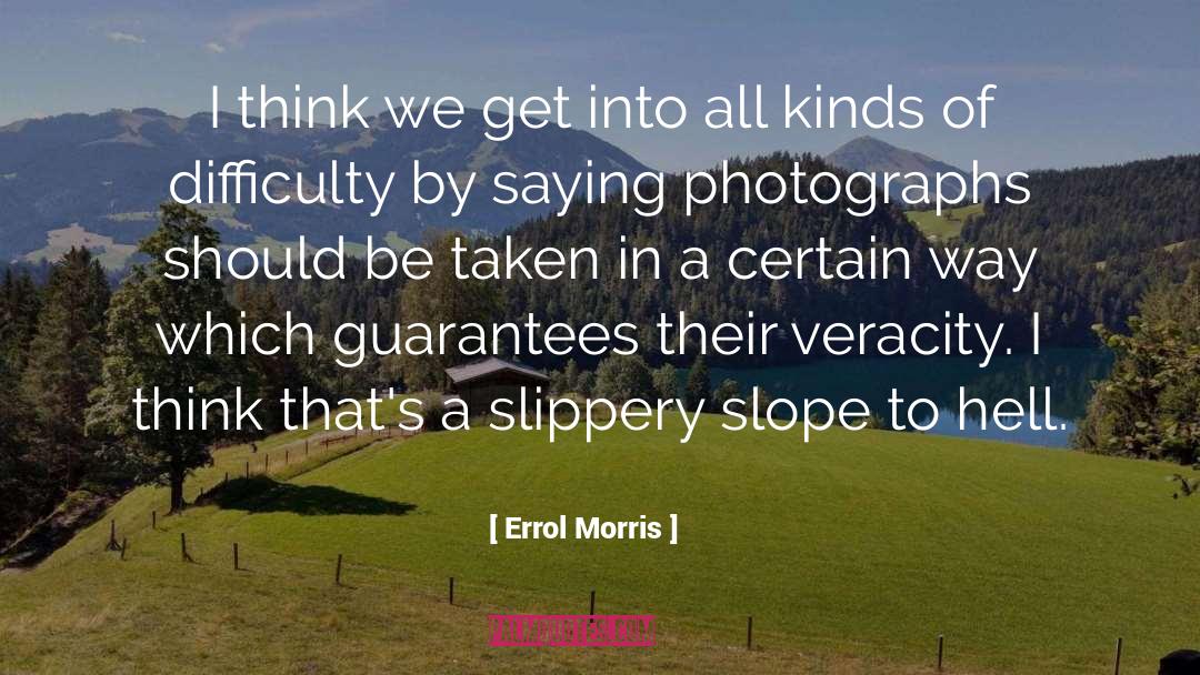 Errol Morris Quotes: I think we get into