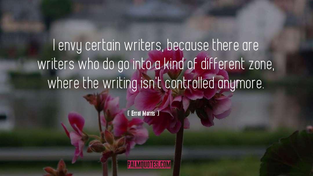 Errol Morris Quotes: I envy certain writers, because