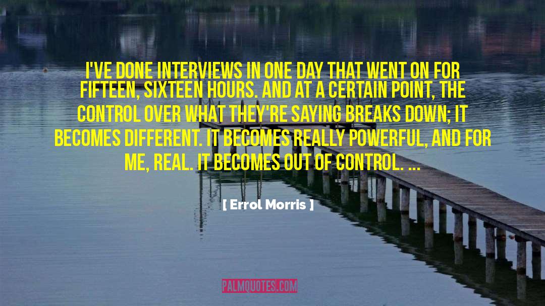 Errol Morris Quotes: I've done interviews in one