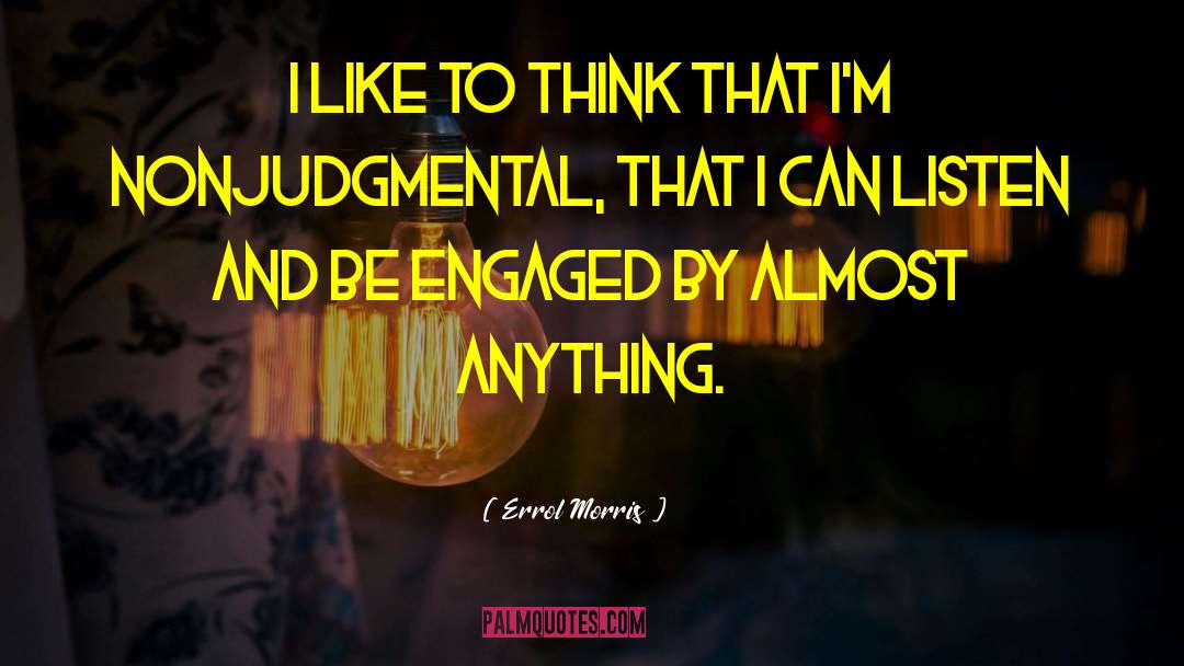 Errol Morris Quotes: I like to think that