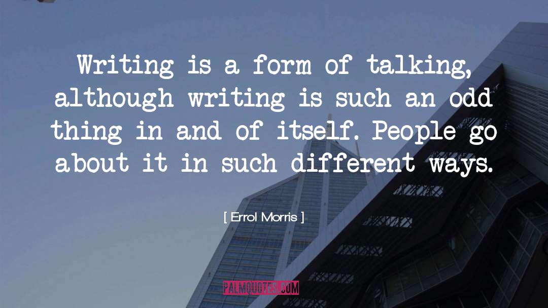 Errol Morris Quotes: Writing is a form of