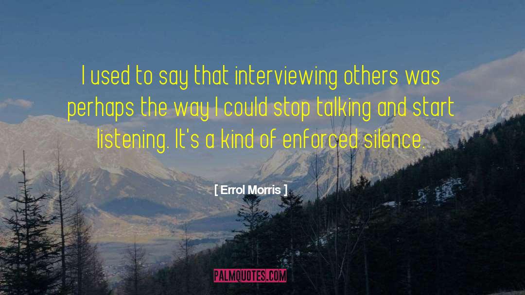 Errol Morris Quotes: I used to say that