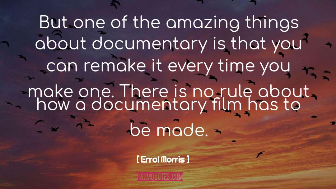 Errol Morris Quotes: But one of the amazing