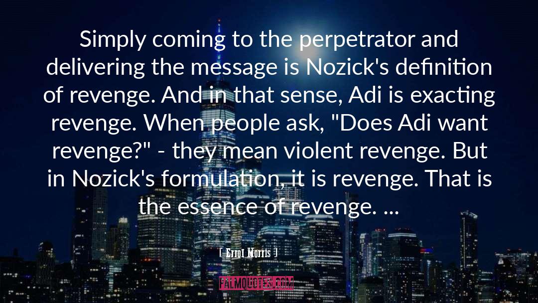 Errol Morris Quotes: Simply coming to the perpetrator