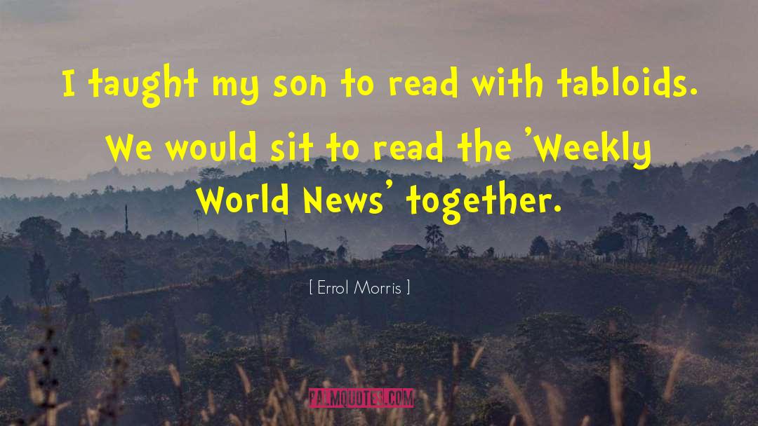 Errol Morris Quotes: I taught my son to