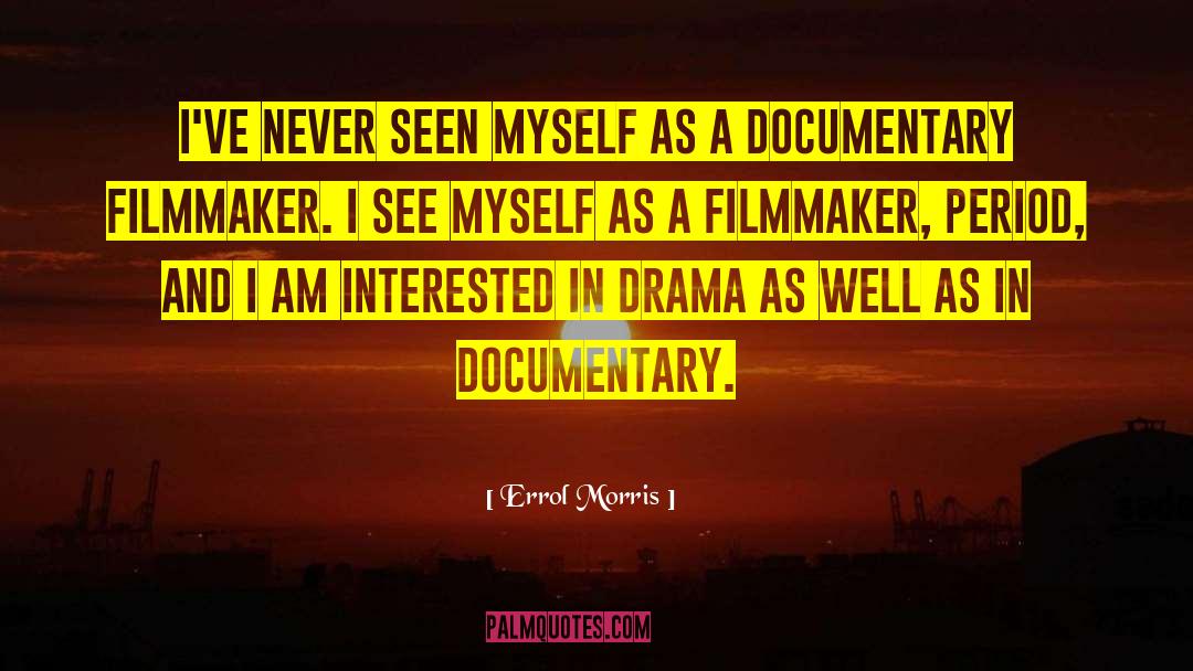 Errol Morris Quotes: I've never seen myself as