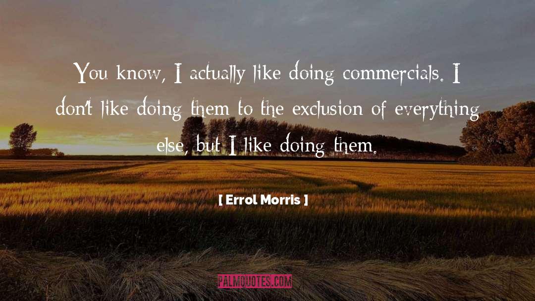 Errol Morris Quotes: You know, I actually like