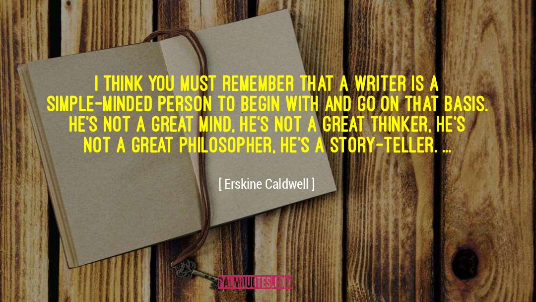 Erskine Caldwell Quotes: I think you must remember