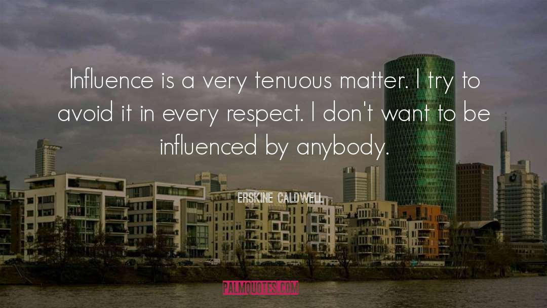 Erskine Caldwell Quotes: Influence is a very tenuous