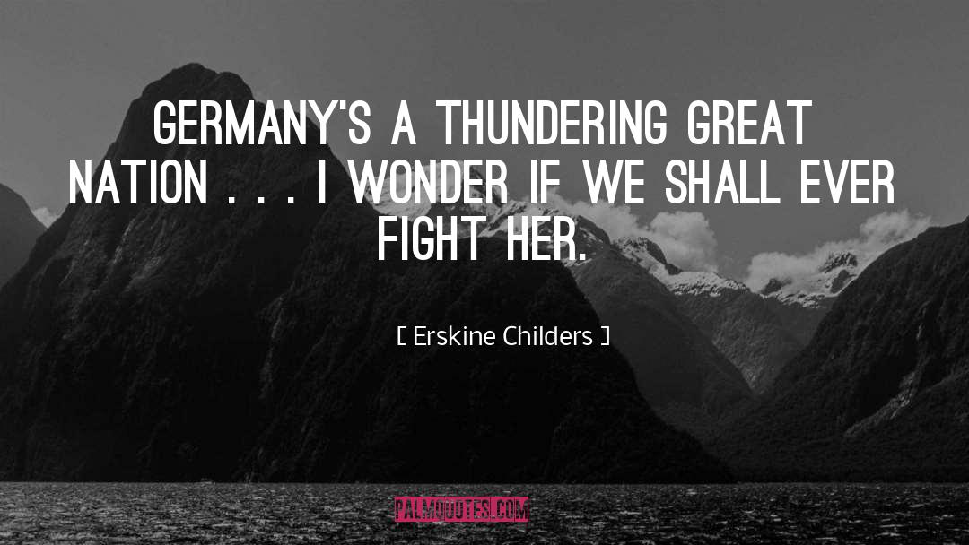 Erskine Childers Quotes: Germany's a thundering great nation